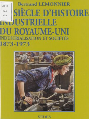cover image of Un siècle d'histoire industrielle du Royaume-Uni